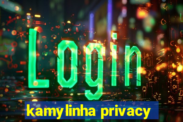 kamylinha privacy